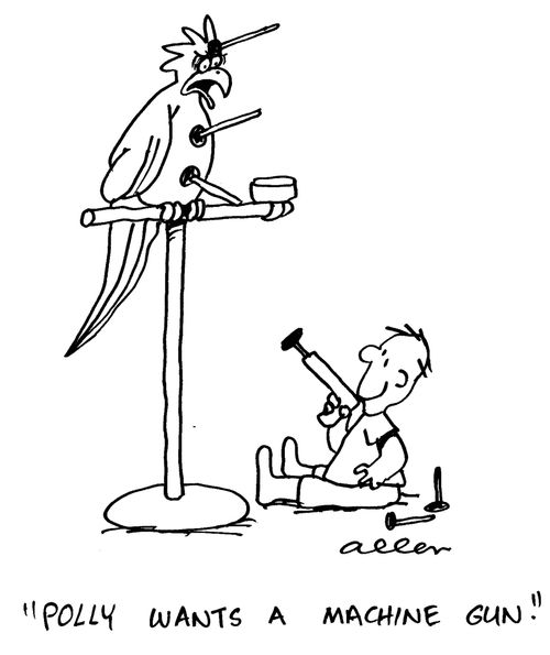 'Polly wants a machine gun.'