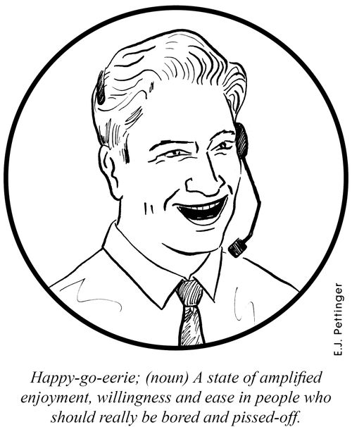 Happy-go-eerie; (noun) A state of amplified enjoyment, willingness and ease in people who should really be bored and p**sed-off.'