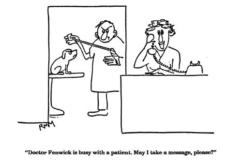 'Doctor Fenwick is busy with a patient.  May I take a message, please?'