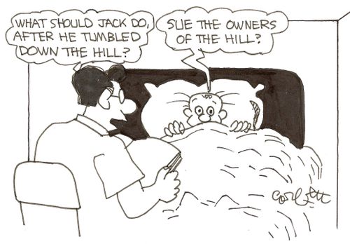 'What should Jack do, after he tumbled down the hill?'   'Sue the owners of the hill?'