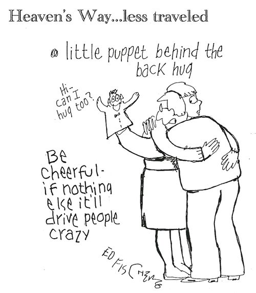 Be Cheerful - if nothing else it'll drive people crazy.