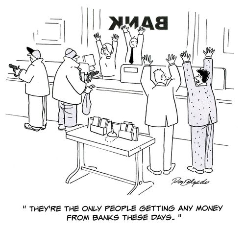 'They're the only people getting any money from banks these days.'