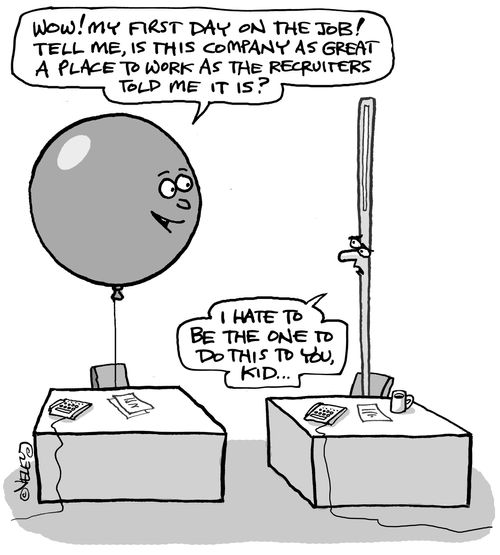 'Wow! My first day on the job! Tell me, is this place as great a place to work as the recruiters told me it is?'