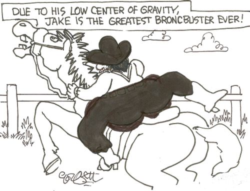 Due to his low center of gravity, Jake is the greatesr broncbuster ever!