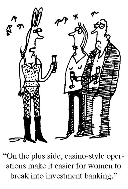 'On the plus side, casino-style operations make it easier for women to break into investment banking.'