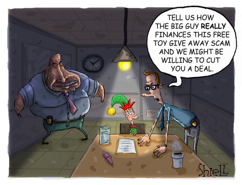 'Tell us how the big guy really finances this free toy give away scam and we might be willing to cut you a deal.'