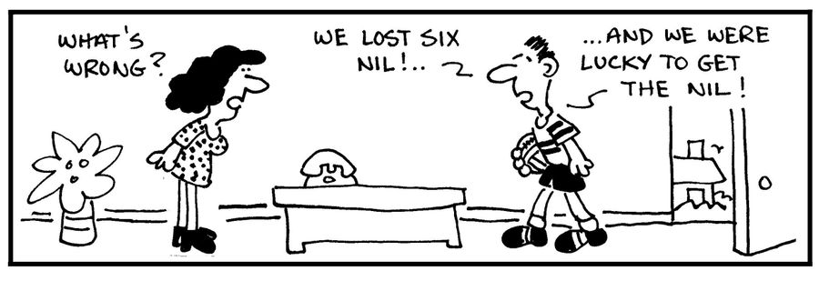 'We lost six nil!. . . and we were lucky to get the nil!'