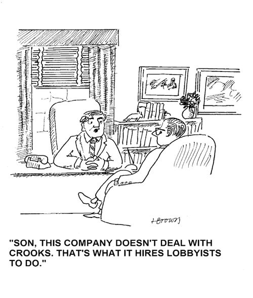 'Son, this company doesn't deal with crooks. That's what it hires lobbyists to do.'