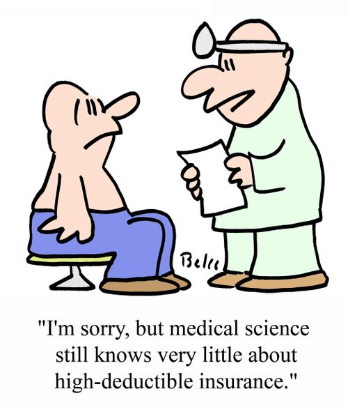 'I'm sorry, but medical science still knows very little about high-deductible insurance.'