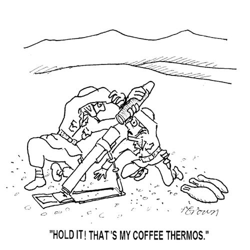 'Hold it! That's my coffee thermos.'