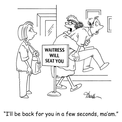 'I'll be back for you in a few seconds, ma'am.'