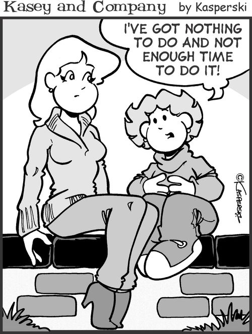 'I've got nothing to do and not enough time to do it.'