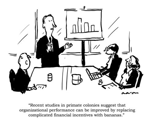 'Recent studies in primate colonies suggest that organizational performance can be improved by replacing complicated financial incentives with bananas.'