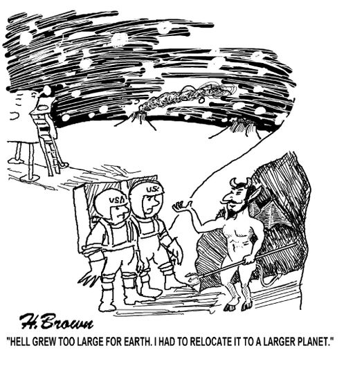 'Hell grew too large for earth. I had to relocate it to a larger planet.'