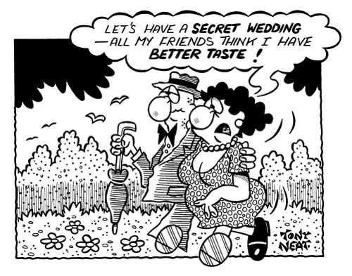 'Let's have a secret wedding - all my friends think I have better taste!'