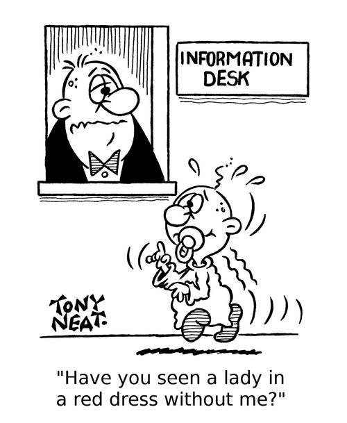 'Have you seen a lady in a red dress without me?'