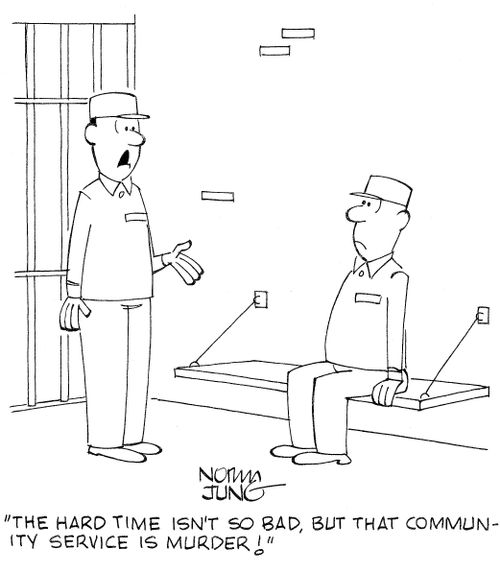 'The hard time isn't so bad, but that community service is murder!'