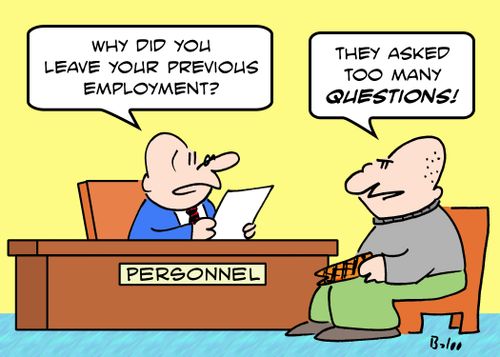 PERSONNEL, 'Why did you leave your previous employment?', 'They asked too many questions!'