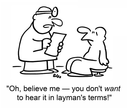 'Oh, believe me -- you don't want to hear it in layman's terms!'