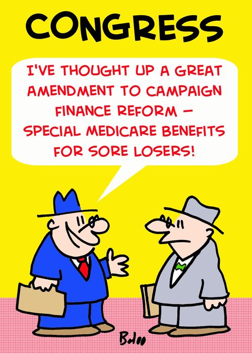 'I've thought up a great amendment to campaign finance reform -- special Medicare benefits for sore losers!'