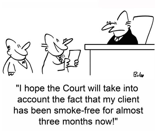 'I hope the Court will take into account the fact that my client has been smoke-free for almost three months now!: