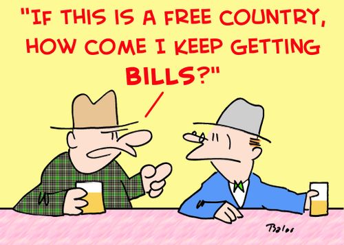 'If this is a free country, how come I keep getting BILLS?'