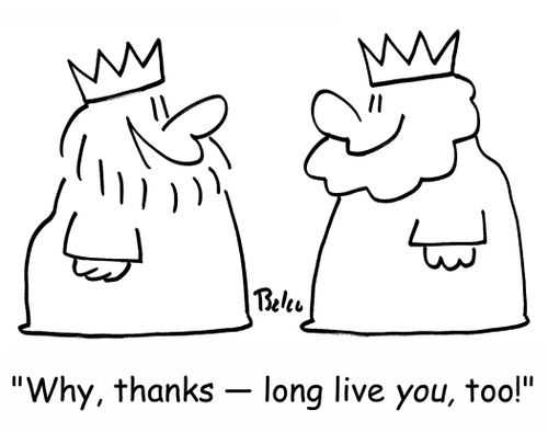'Why, thanks -- long live YOU, too!'