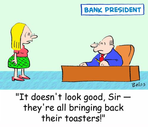 'It doesn't look good, Sir -- they're all bringing back their toasters!'