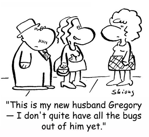 'This is my new husband Gregory -- I don't quite have all the bugs out of him yet.'