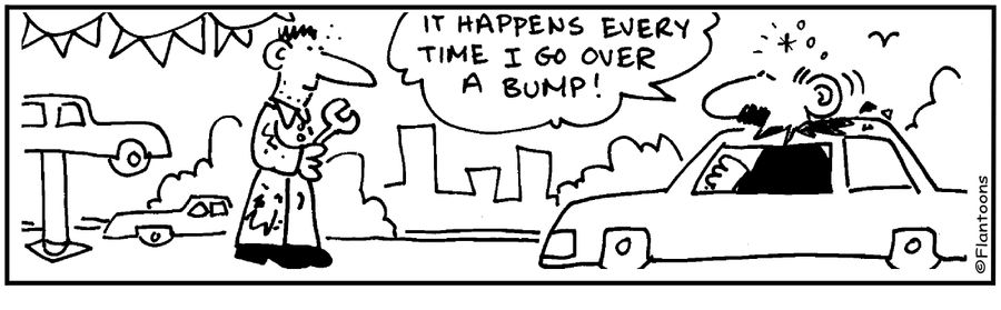 It happens every time I go over a bump!