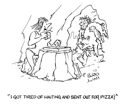 'I got tired of waiting and sent out for pizza!'