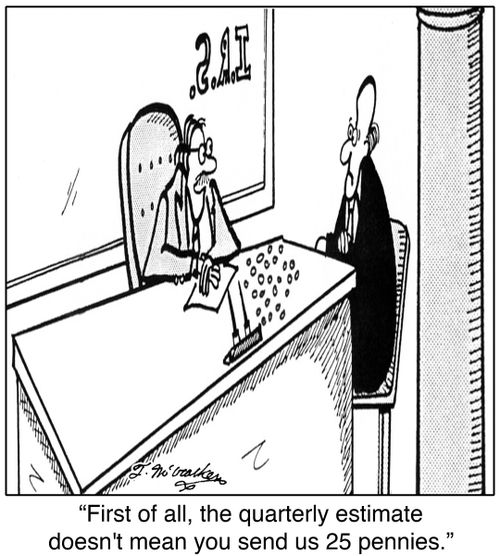 'First of all, the quarterly estimate doesn't mean you send us 25 pennies.'
