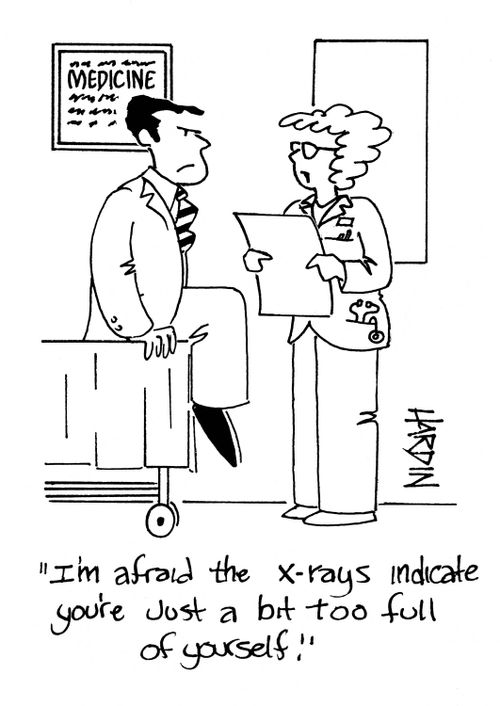 'I'm afraid the x-rays indicate you're just a bit too full of yourself.'