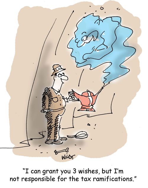 'I can grant you 3 wishes, but I'm not responsible for the tax ramifications.'