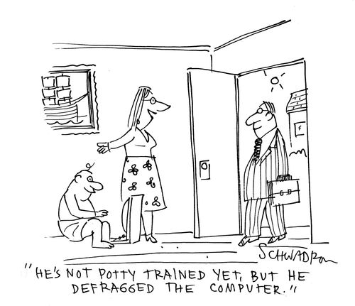 'He's not potty trained yet but he defragged the computer.'
