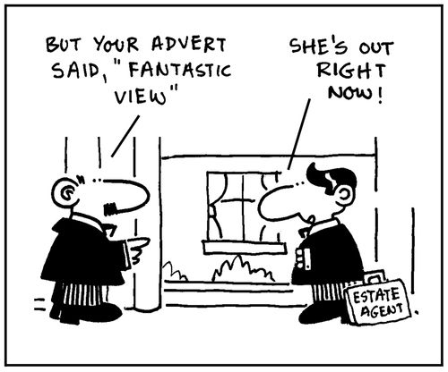 'But your advert said, Fantastic view.' - 'She's out right now.'