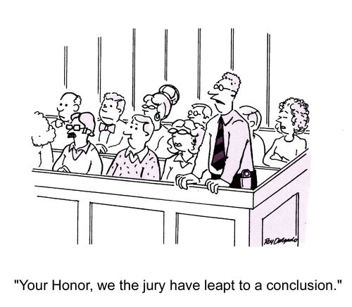 'Your Honor, we the jury have leapt to a conclusion.'