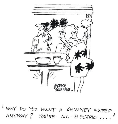 'Why do you want a chimney sweep anyway? You're all electric...'