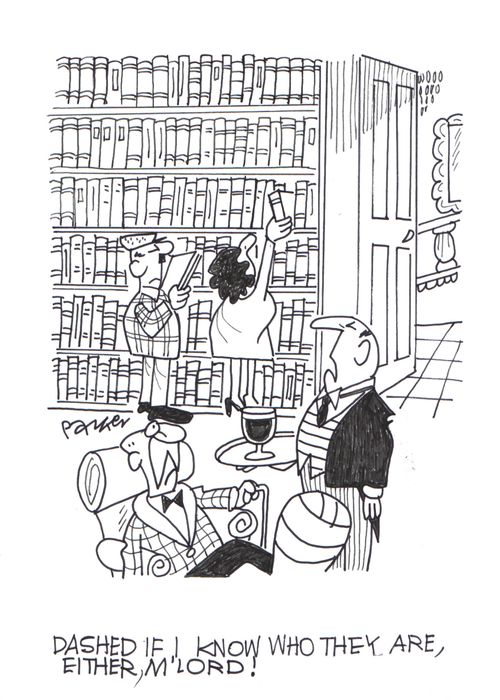 'Dashed if I know who they are, either, m'lord!'