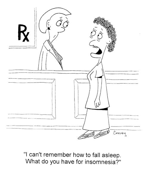 "I can't remember how to fall asleep. What do you have for insomnesia?"