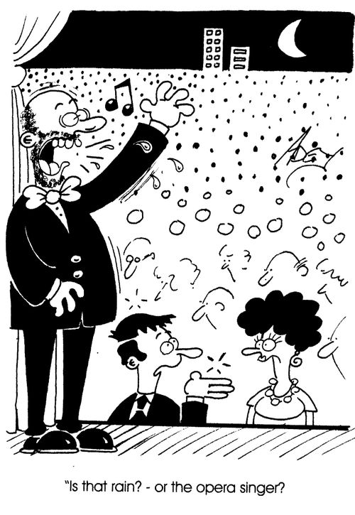 "Is that rain? or the opera singer?"