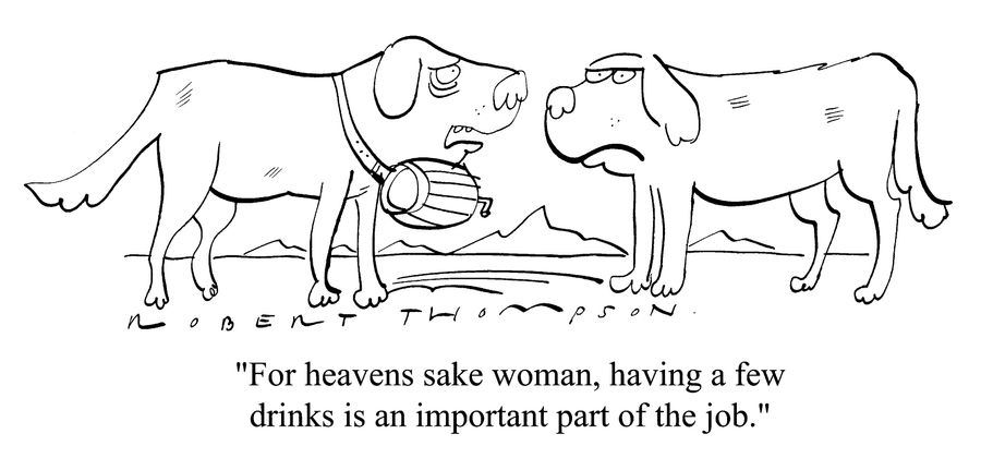 "For heaven's sake woman having a few drinks is an important part of the job"