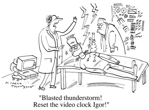 "Blasted thunderstorm! Reset the video clock Igor!"