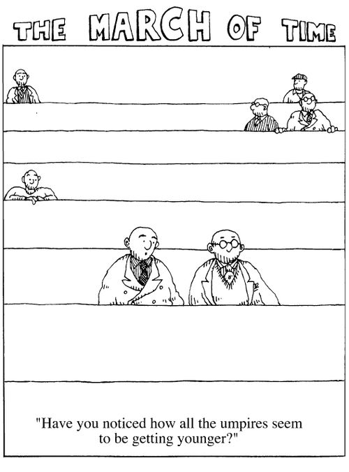 The march of time, "Have you noticed how all the umpires seem to be getting younger"