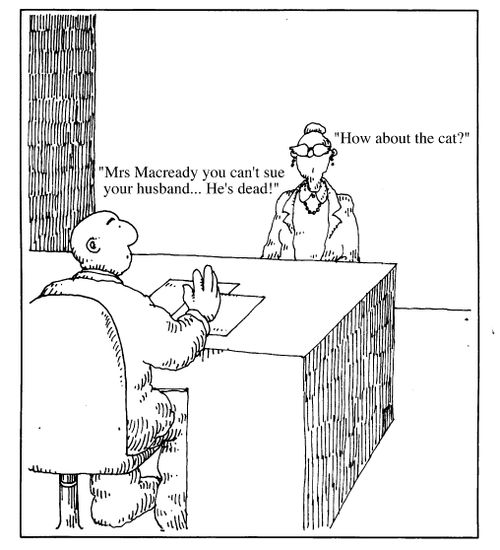 "Mrs MacReady you can't sue your husband...he's dead" - "How about the cat?"