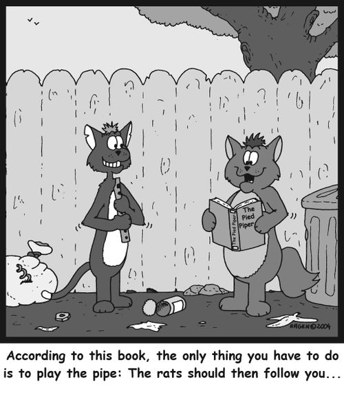 'According to this book, the only thing you have to do is to play the pipe: The rats should then follow you...'