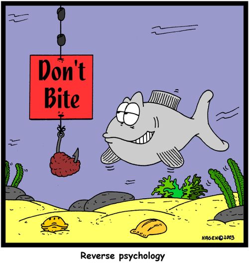 Reverse psychology.