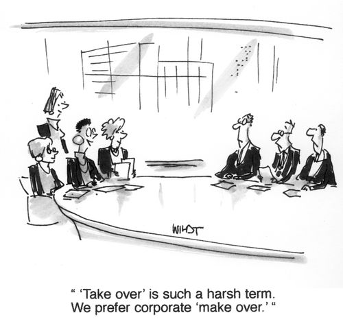" 'Take over' is such a harsh term. We prefer corporate make over.' "