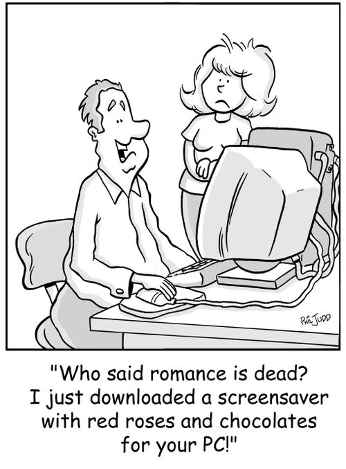 'Who said romance is dead? I just downloaded a screensaver with red roses and chocolates for your PC!'