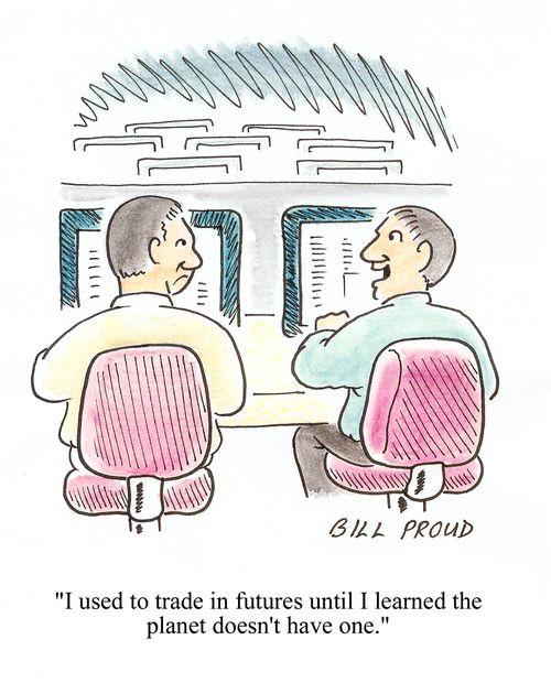 'I used to trade in futures until I learned the planet doesn't have one.'